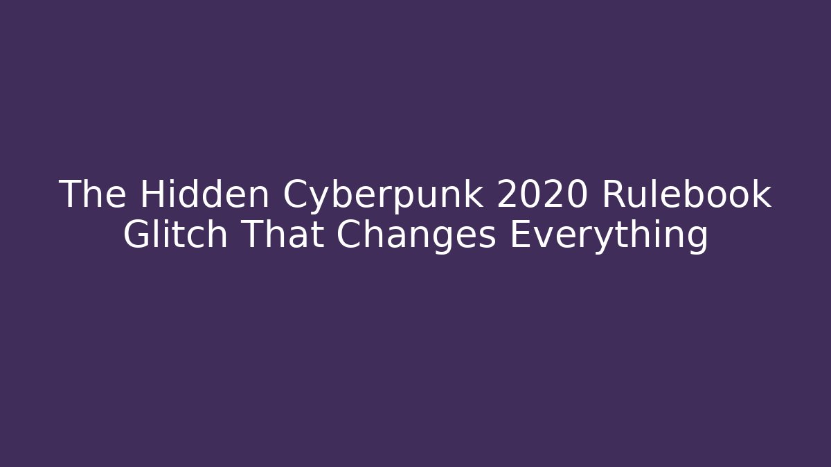 The Hidden Cyberpunk 2020 Rulebook Glitch That Changes Everything - Create More Assets