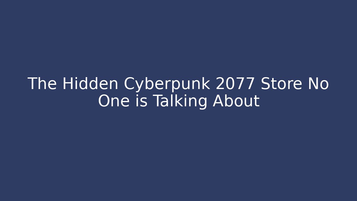 The Hidden Cyberpunk 2077 Store No One is Talking About