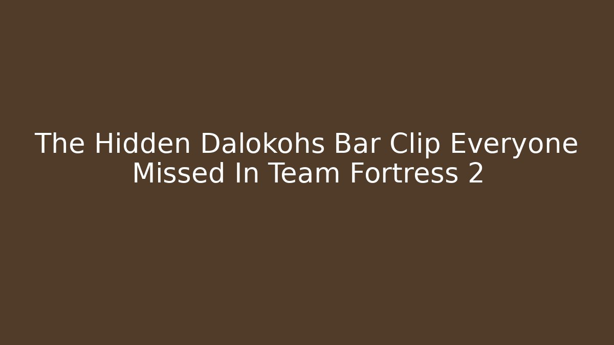 The Hidden Dalokohs Bar Clip Everyone Missed In Team Fortress 2