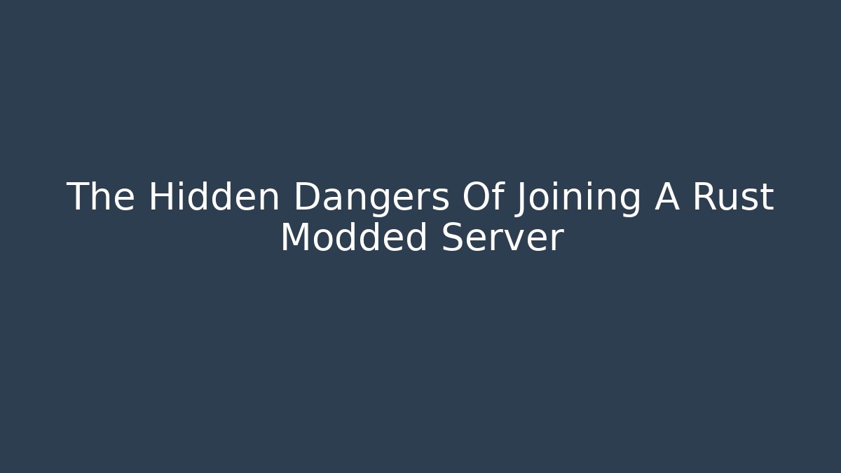 The Hidden Dangers Of Joining A Rust Modded Server - Create More Assets