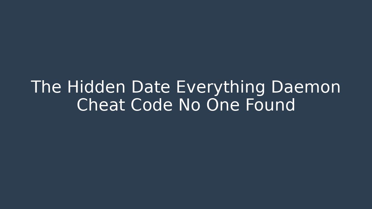 The Hidden Date Everything Daemon Cheat Code No One Found - Create More Assets