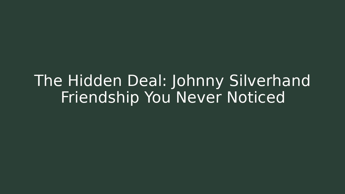 The Hidden Deal: Johnny Silverhand Friendship You Never Noticed