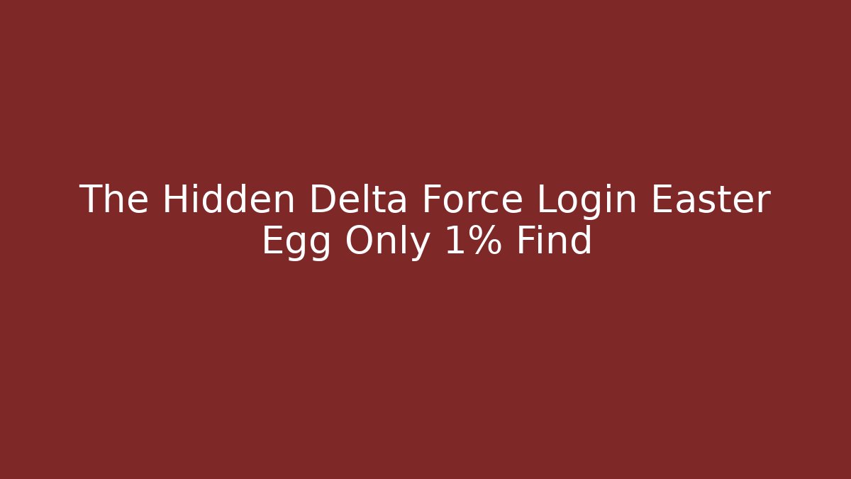 The Hidden Delta Force Login Easter Egg Only 1% Find - Create More Assets