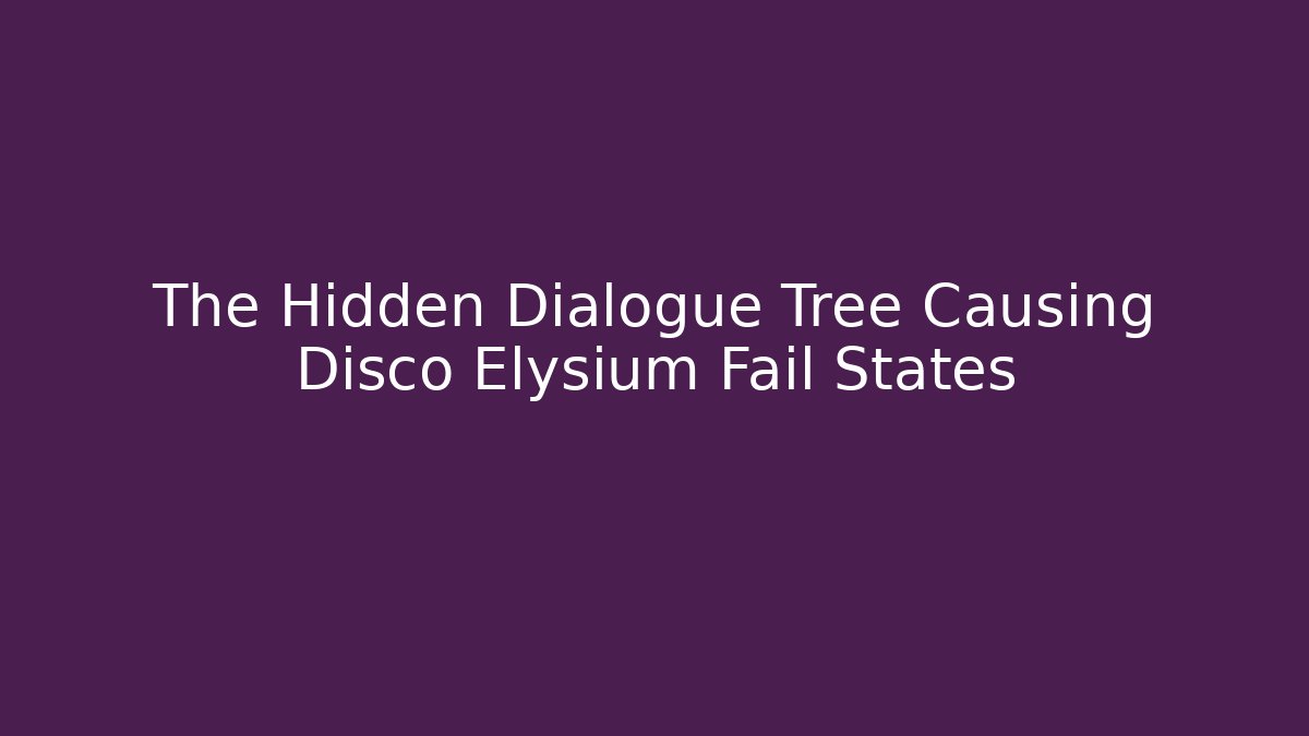 The Hidden Dialogue Tree Causing Disco Elysium Fail States - Create More Assets