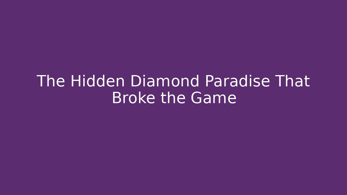 The Hidden Diamond Paradise That Broke the Game