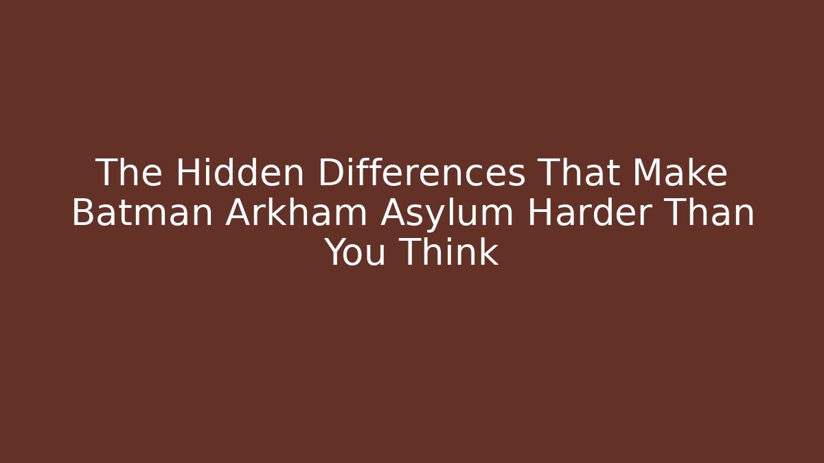 The Hidden Differences That Make Batman Arkham Asylum Harder Than You Think