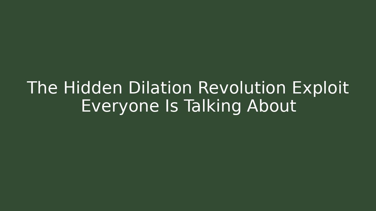 The Hidden Dilation Revolution Exploit Everyone Is Talking About