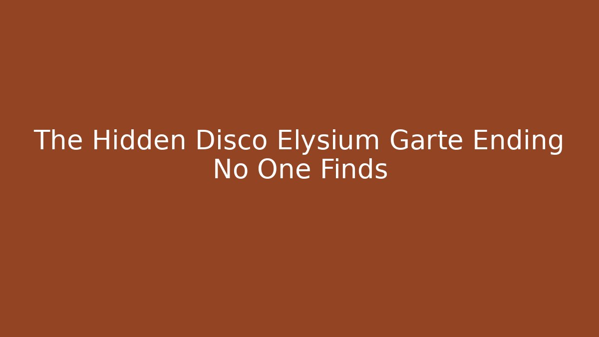 The Hidden Disco Elysium Garte Ending No One Finds