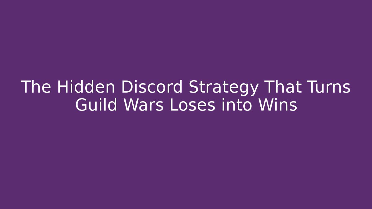 The Hidden Discord Strategy That Turns Guild Wars Loses into Wins