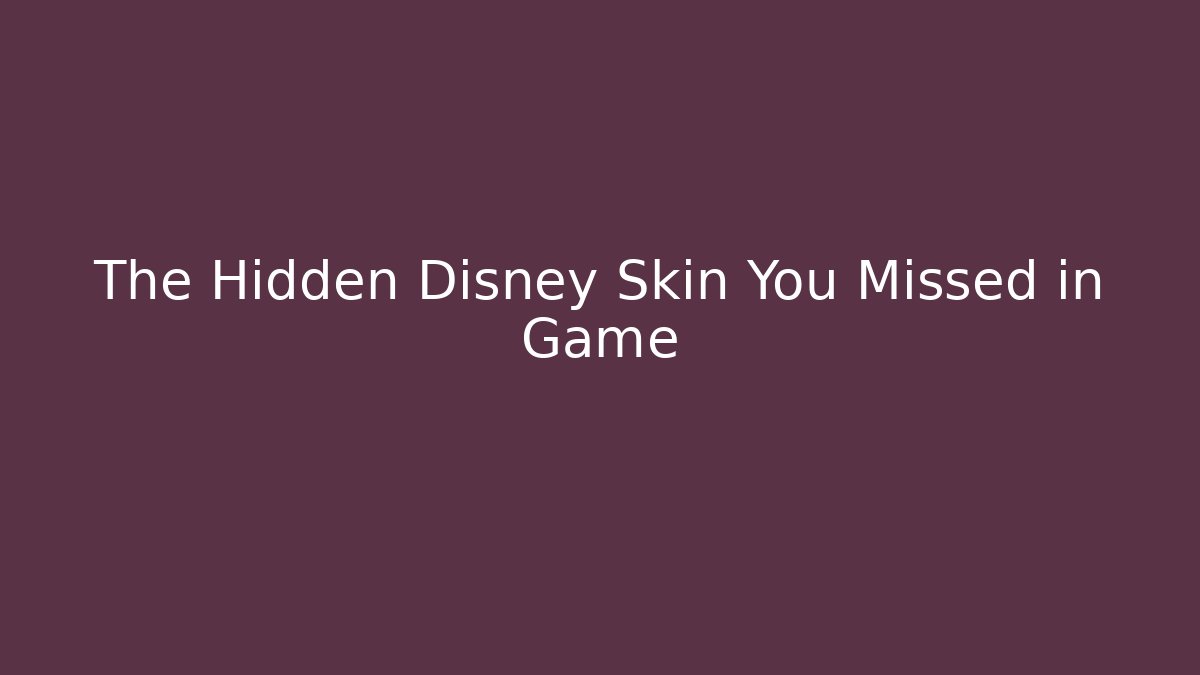 The Hidden Disney Skin You Missed in Game