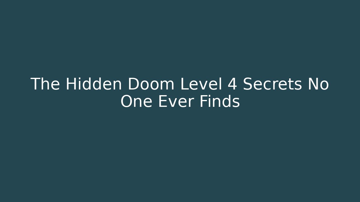 The Hidden Doom Level 4 Secrets No One Ever Finds - Create More Assets