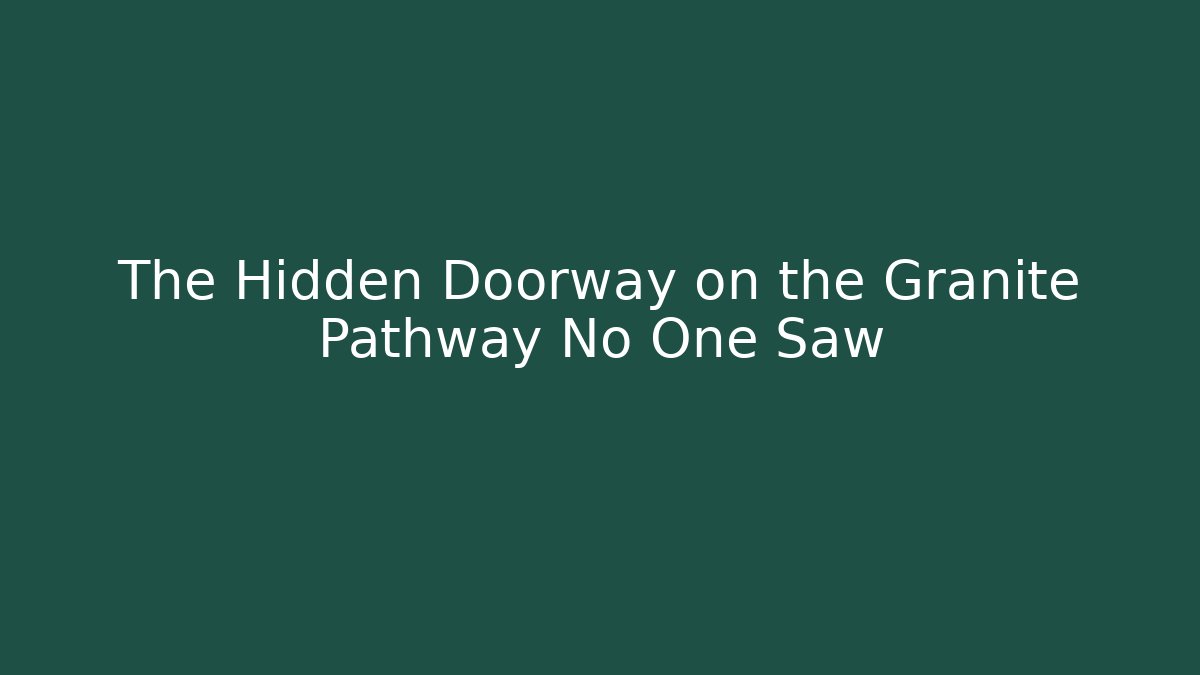 The Hidden Doorway on the Granite Pathway No One Saw