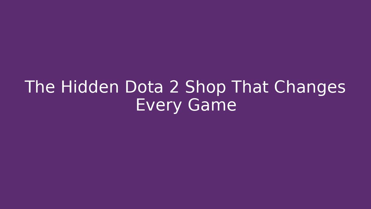 The Hidden Dota 2 Shop That Changes Every Game - Create More Assets