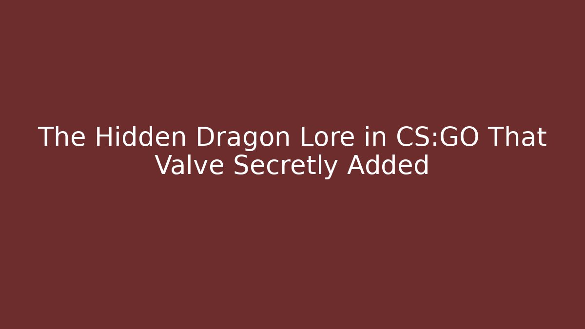 The Hidden Dragon Lore in CS:GO That Valve Secretly Added