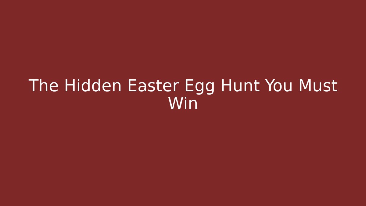 The Hidden Easter Egg Hunt You Must Win