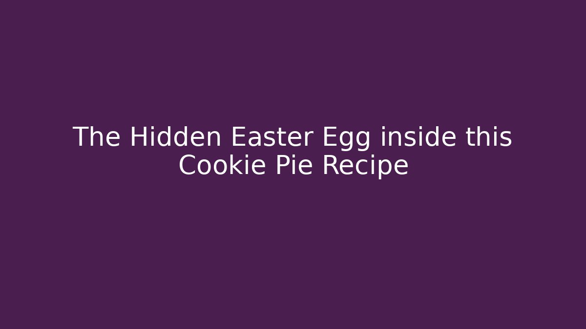 The Hidden Easter Egg inside this Cookie Pie Recipe