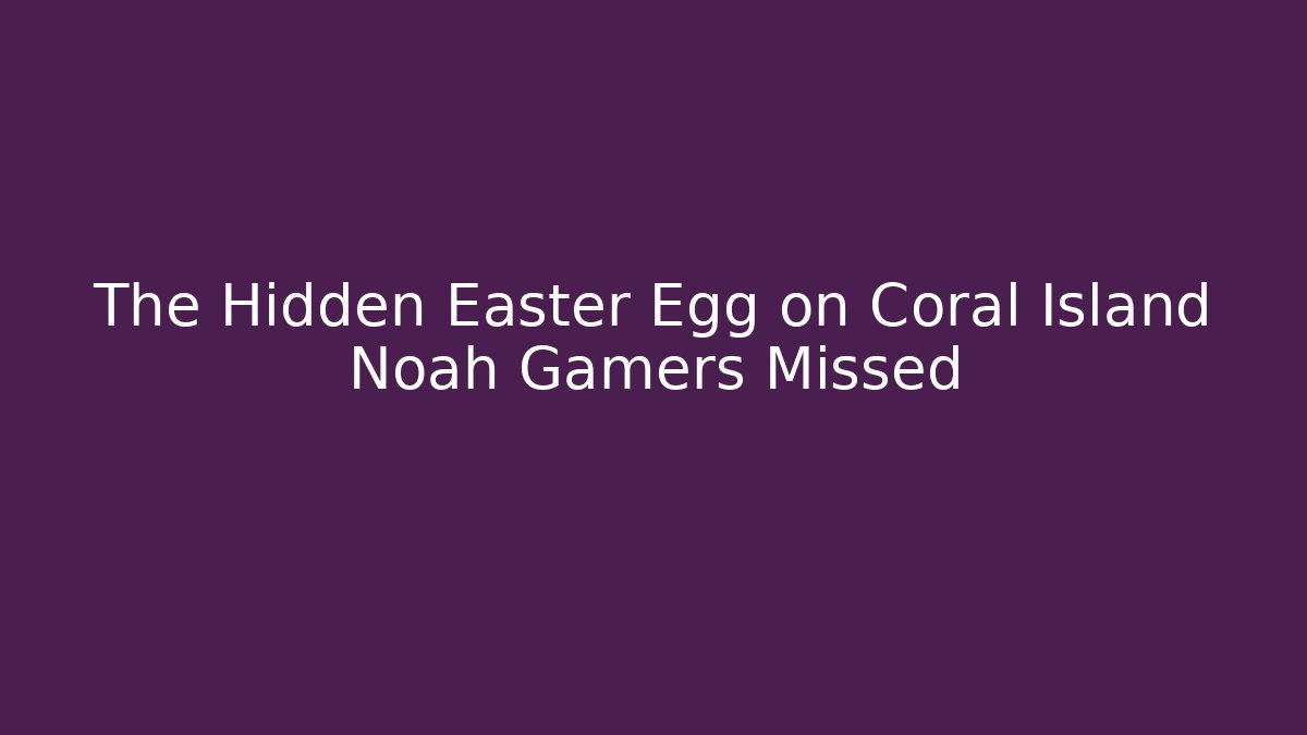 The Hidden Easter Egg on Coral Island Noah Gamers Missed