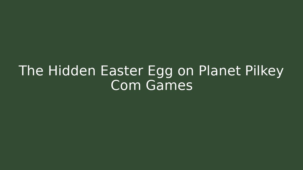 The Hidden Easter Egg on Planet Pilkey Com Games