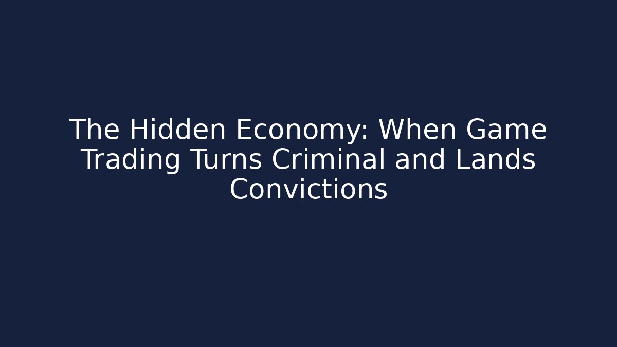 The Hidden Economy: When Game Trading Turns Criminal and Lands Convictions
