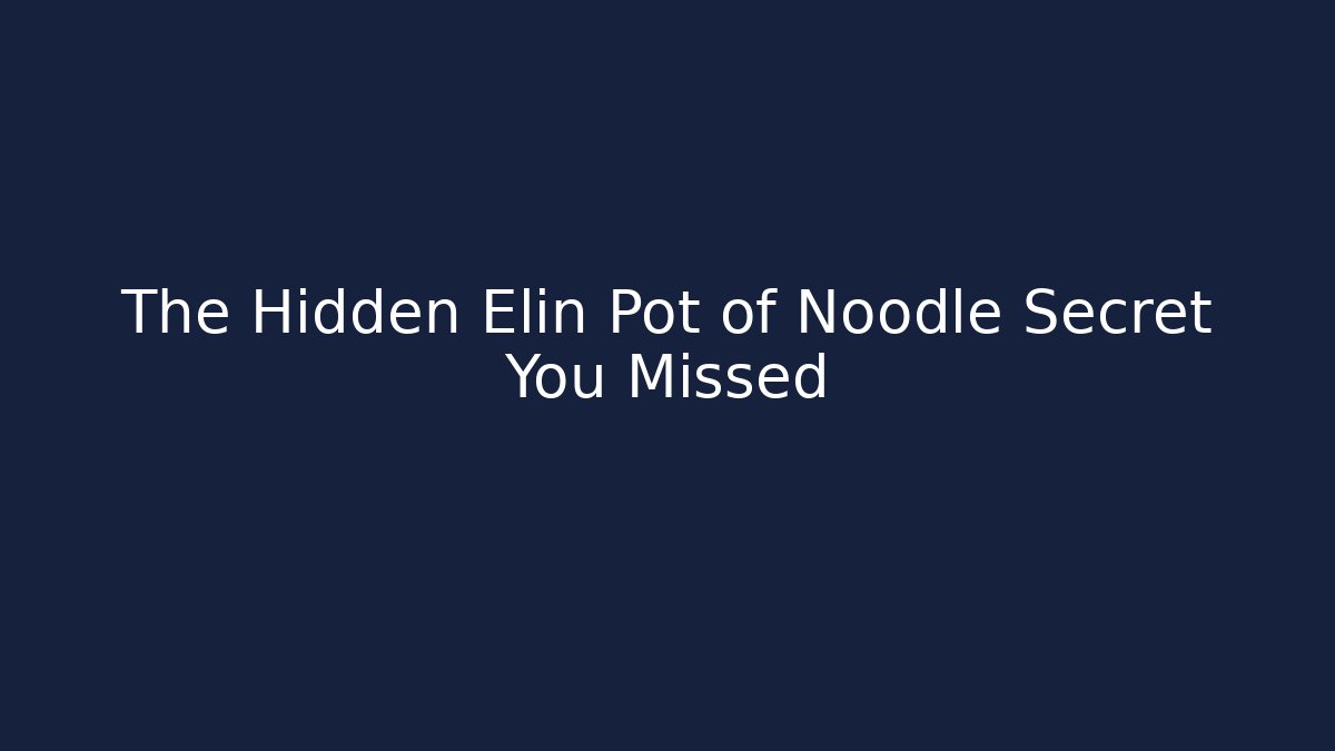 The Hidden Elin Pot of Noodle Secret You Missed