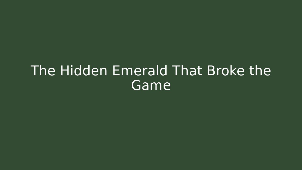 The Hidden Emerald That Broke the Game