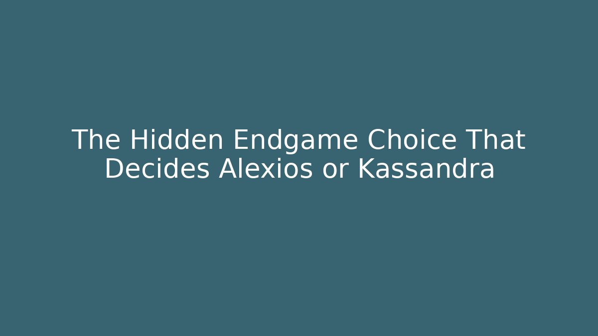 The Hidden Endgame Choice That Decides Alexios or Kassandra