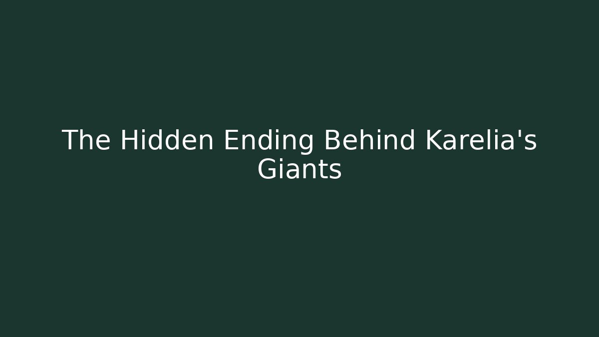 The Hidden Ending Behind Karelia's Giants