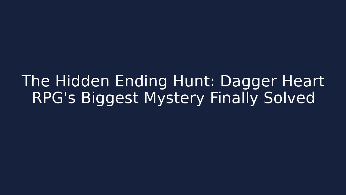 The Hidden Ending Hunt: Dagger Heart RPG's Biggest Mystery Finally Solved