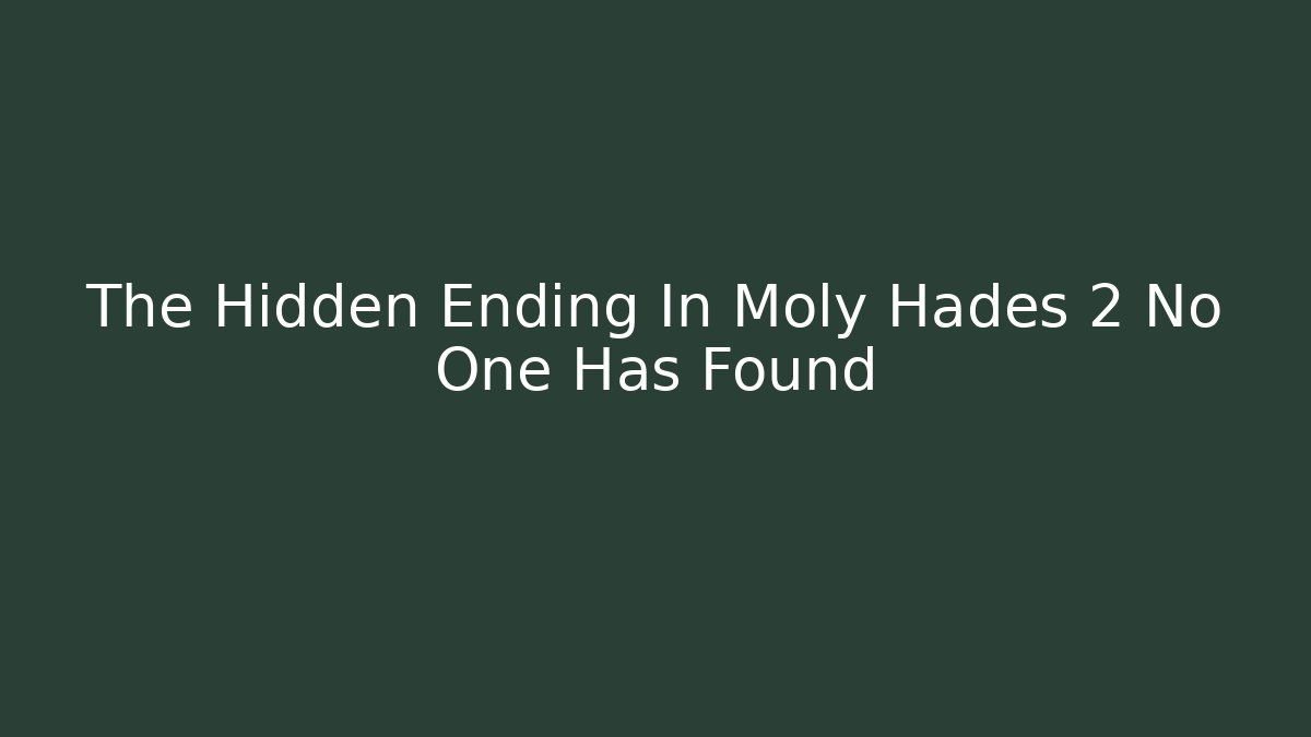 The Hidden Ending In Moly Hades 2 No One Has Found