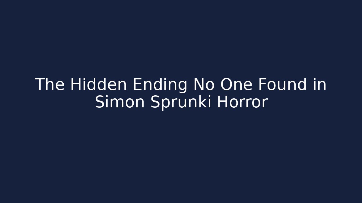 The Hidden Ending No One Found in Simon Sprunki Horror - Create More Assets