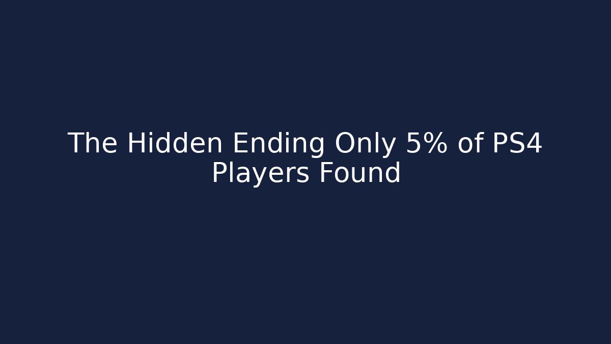 The Hidden Ending Only 5% of PS4 Players Found