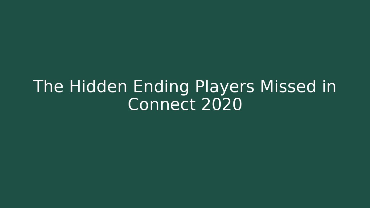The Hidden Ending Players Missed in Connect 2020