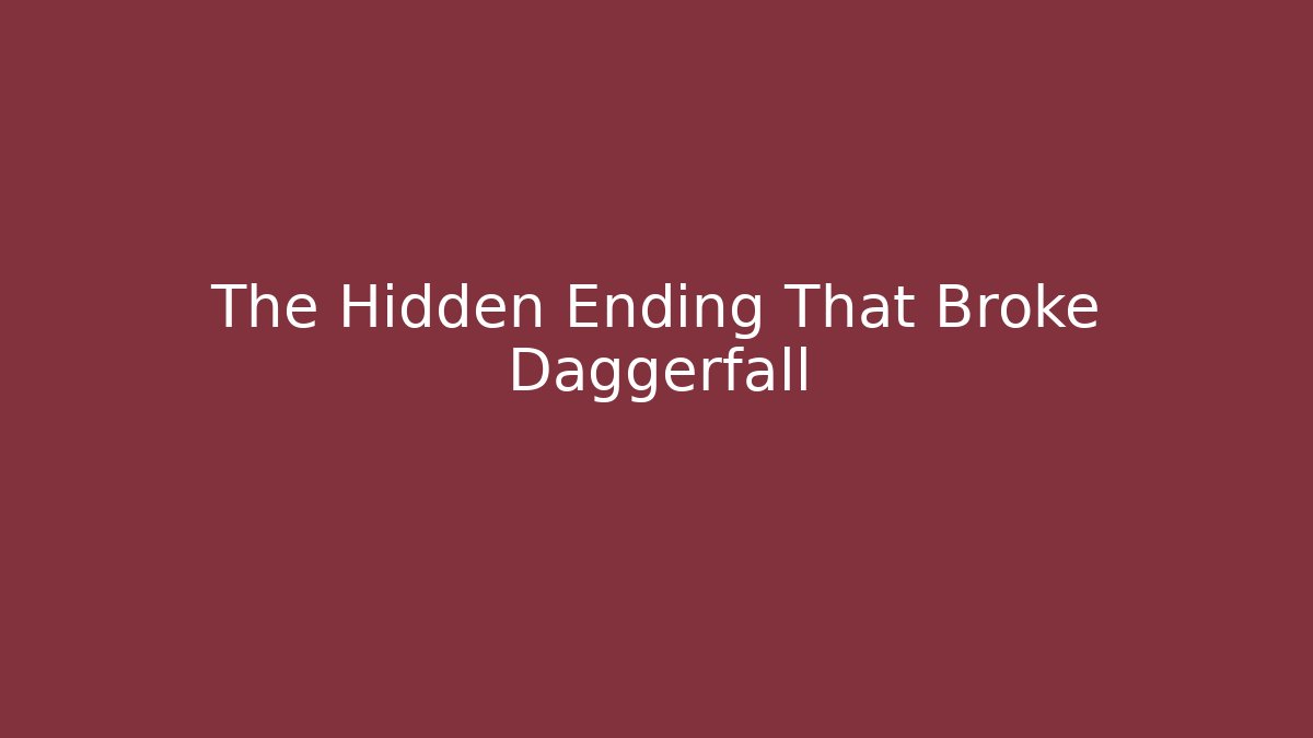 The Hidden Ending That Broke Daggerfall