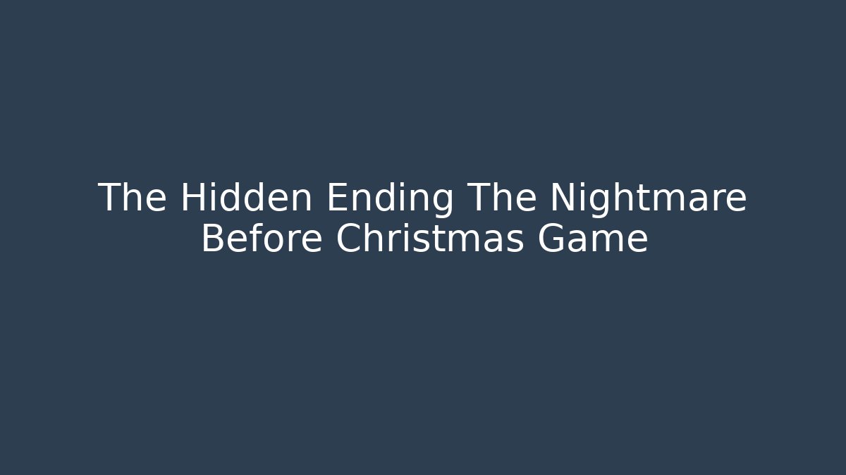 The Hidden Ending The Nightmare Before Christmas Game - Create More Assets