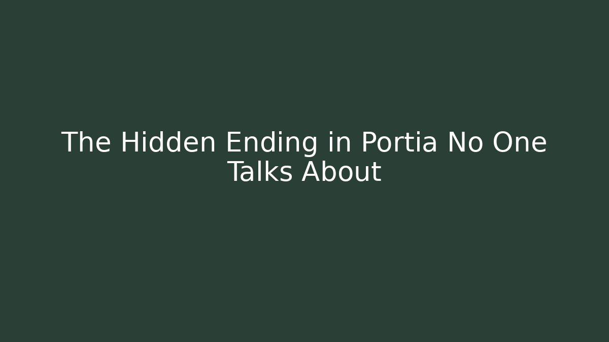 The Hidden Ending in Portia No One Talks About