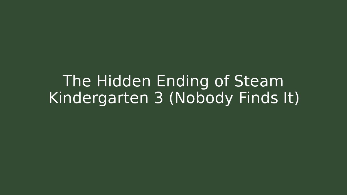 The Hidden Ending of Steam Kindergarten 3 (Nobody Finds It)