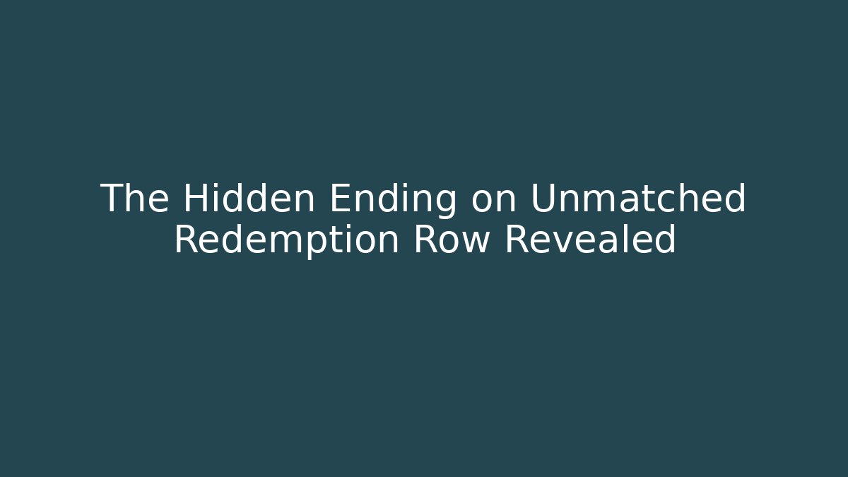 The Hidden Ending on Unmatched Redemption Row Revealed
