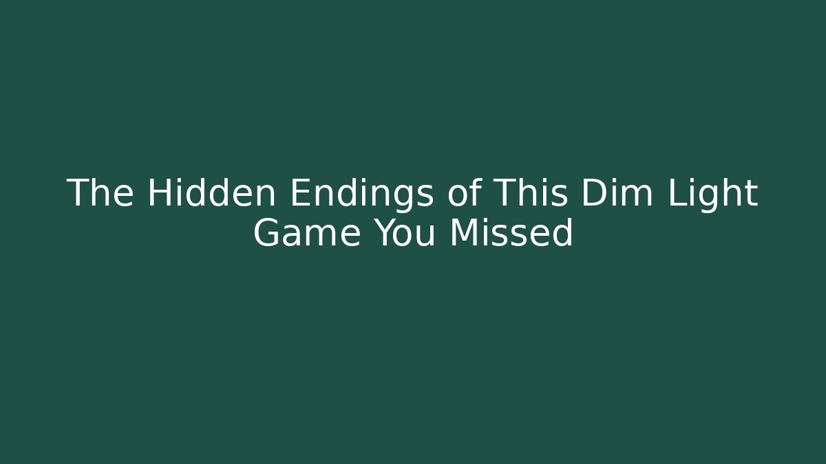The Hidden Endings of This Dim Light Game You Missed