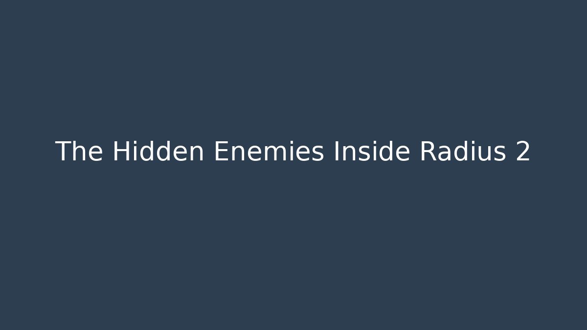 The Hidden Enemies Inside Radius 2 - Create More Assets