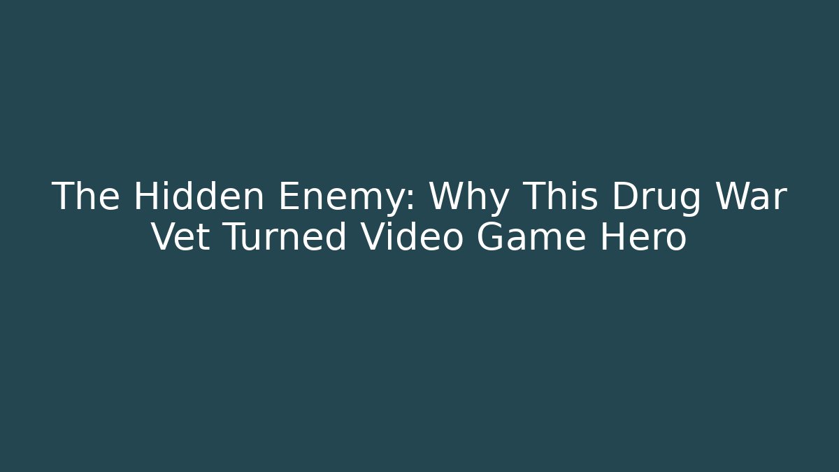 The Hidden Enemy: Why This Drug War Vet Turned Video Game Hero