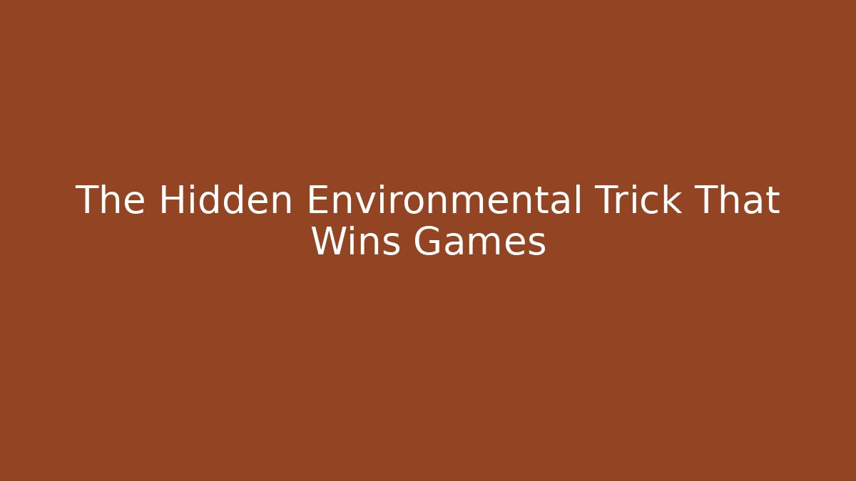 The Hidden Environmental Trick That Wins Games