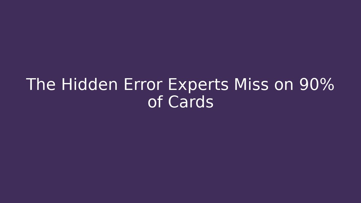 The Hidden Error Experts Miss on 90% of Cards