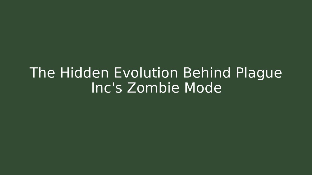 The Hidden Evolution Behind Plague Inc’s Zombie Mode
