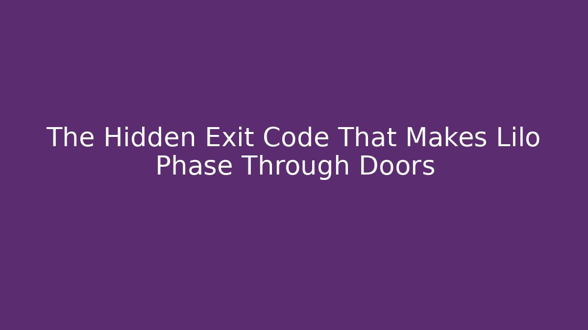 The Hidden Exit Code That Makes Lilo Phase Through Doors