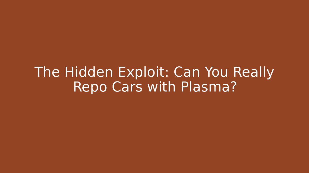 The Hidden Exploit: Can You Really Repo Cars with Plasma?
