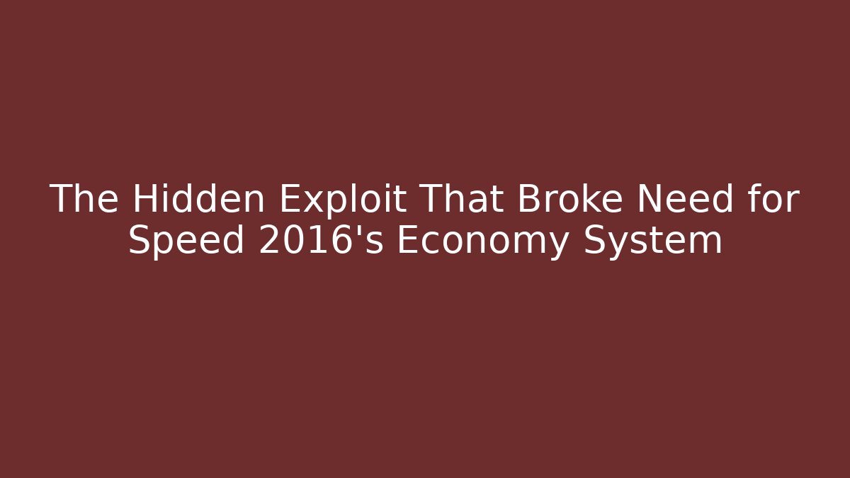 The Hidden Exploit That Broke Need for Speed 2016's Economy System