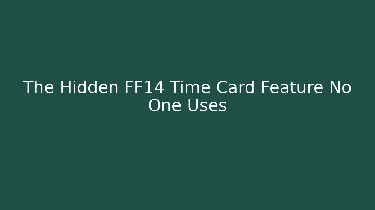The Hidden FF14 Time Card Feature No One Uses - Create More Assets