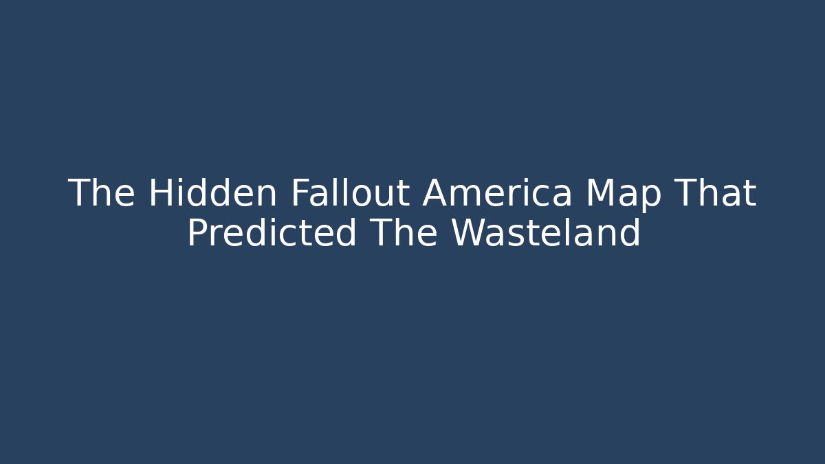 The Hidden Fallout America Map That Predicted The Wasteland