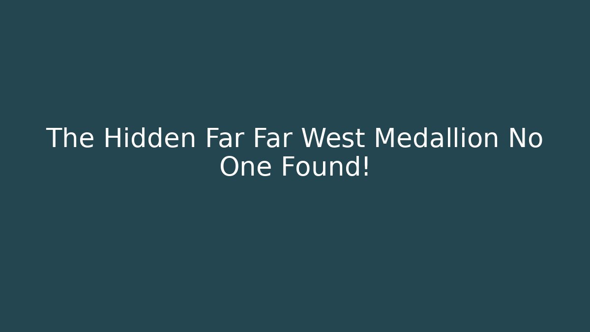 The Hidden Far Far West Medallion No One Found! - Create More Assets