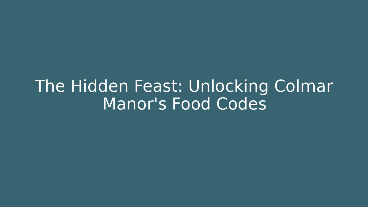 The Hidden Feast: Unlocking Colmar Manor's Food Codes